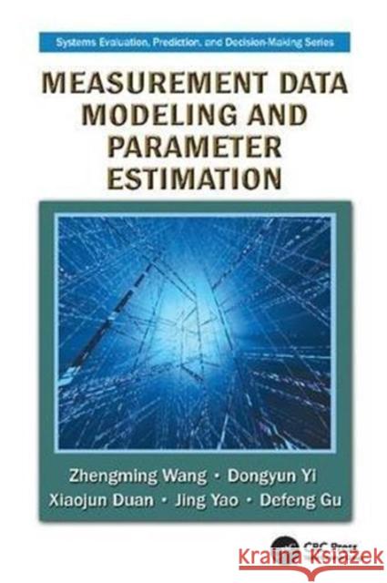 Measurement Data Modeling and Parameter Estimation Zhengming Wang (National University of D Dongyun Yi (National University of Defen Xiaojun Duan (National University of D 9781138114920 CRC Press