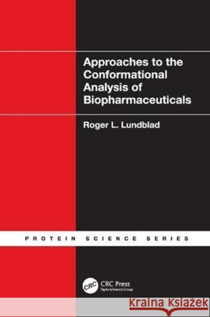 Approaches to the Conformational Analysis of Biopharmaceuticals Roger L. Lundblad (Lundblad Biotechnolog   9781138114944 CRC Press