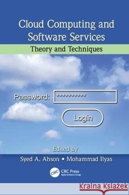 Cloud Computing and Software Services: Theory and Techniques Syed A. Ahson, Mohammad Ilyas 9781138114975 Taylor & Francis Ltd
