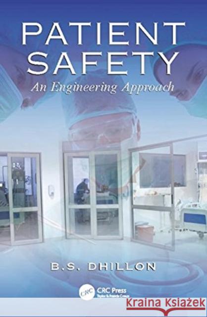 Patient Safety: An Engineering Approach B.S. Dhillon 9781138115002 Taylor & Francis Ltd