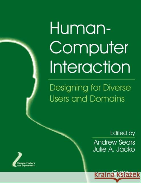 Human-Computer Interaction: Designing for Diverse Users and Domains Andrew Sears Julie A. Jacko 9781138115057 CRC Press