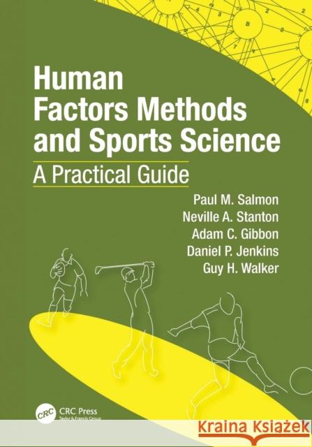 Human Factors Methods and Sports Science: A Practical Guide Paul Salmon Neville Anthony Stanton Adam Gibbon 9781138115125 CRC Press
