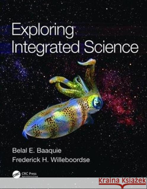 Exploring Integrated Science Belal E. Baaquie (National University of Frederick H. Willeboordse (National Univ  9781138115286