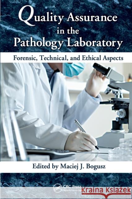 Quality Assurance in the Pathology Laboratory: Forensic, Technical, and Ethical Aspects Maciej J. Bogusz (Consulting Toxicologis   9781138115323