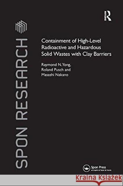 Containment of High-Level Radioactive and Hazardous Solid Wastes with Clay Barriers Raymond N. Yong, Roland Pusch, Masashi Nakano 9781138115361 Taylor and Francis