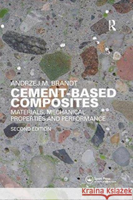 Cement-Based Composites: Materials, Mechanical Properties and Performance, Second Edition Andrzej M. Brandt 9781138115392