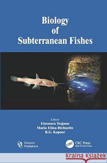 Biology of Subterranean Fishes Eleonora Trajano (Instituto de Bioscienc Maria Elina Bichuette B.G. Kapoor 9781138115477 CRC Press