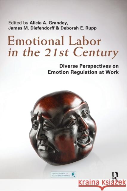 Emotional Labor in the 21st Century: Diverse Perspectives on Emotion Regulation at Work Alicia Grandey (Pennsylvania State Unive James Diefendorff (University of Akron,  Deborah E. Rupp (Purdue University, In 9781138115910