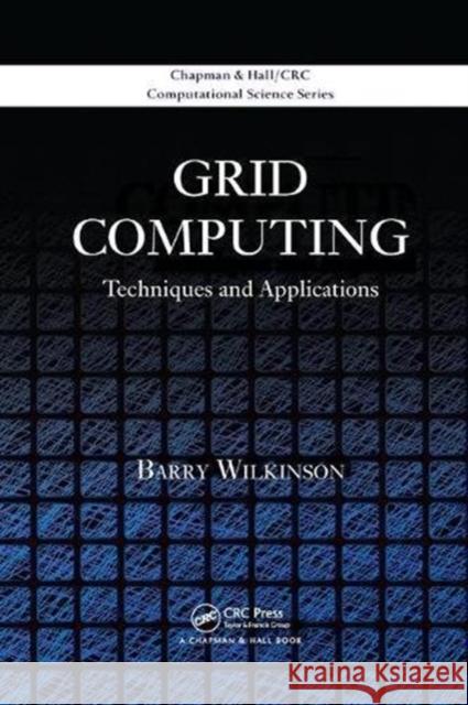 Grid Computing: Techniques and Applications Barry Wilkinson   9781138116061 CRC Press