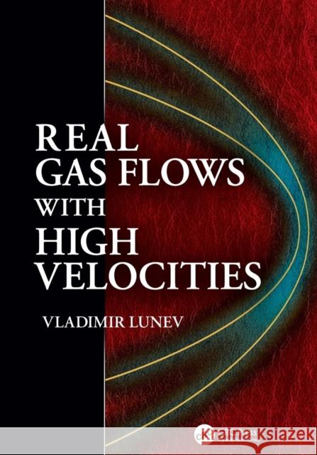 Real Gas Flows with High Velocities Vladimir V. Lunev (Moscow Physical & Technical University, Russia) 9781138116146 Taylor & Francis Ltd