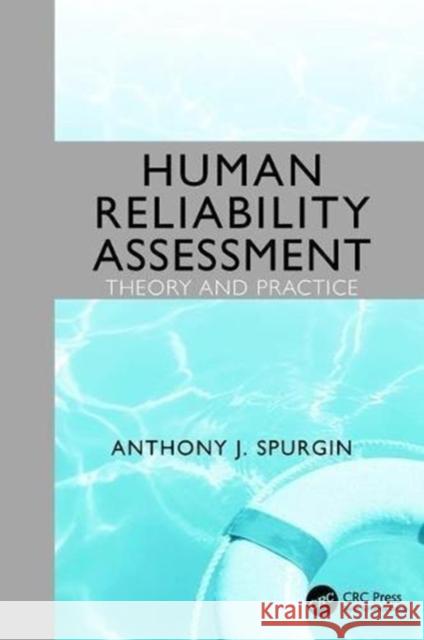 Human Reliability Assessment Theory and Practice Anthony J. Spurgin (Independent Consulta   9781138116184