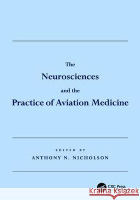The Neurosciences and the Practice of Aviation Medicine Anthony N. Nicholson 9781138116221 Taylor & Francis Ltd