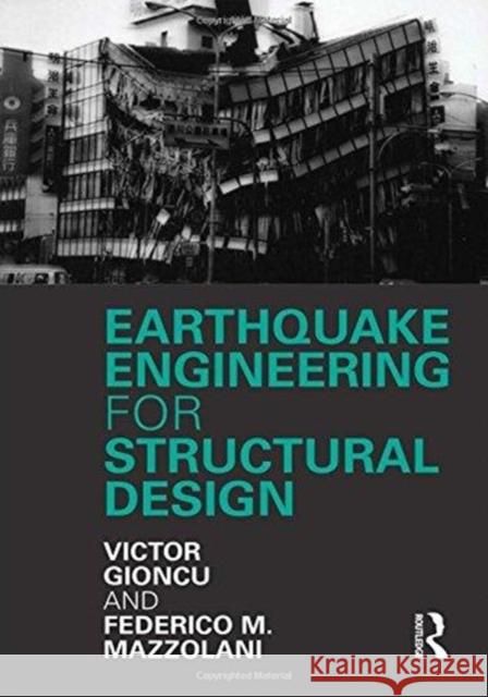 Earthquake Engineering for Structural Design Victor Gioncu ENG. Federico Mazzolani  9781138116245 CRC Press