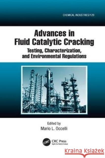 Advances in Fluid Catalytic Cracking: Testing, Characterization, and Environmental Regulations Mario L. Occelli (MLO Consulting, Atlant   9781138116351 CRC Press