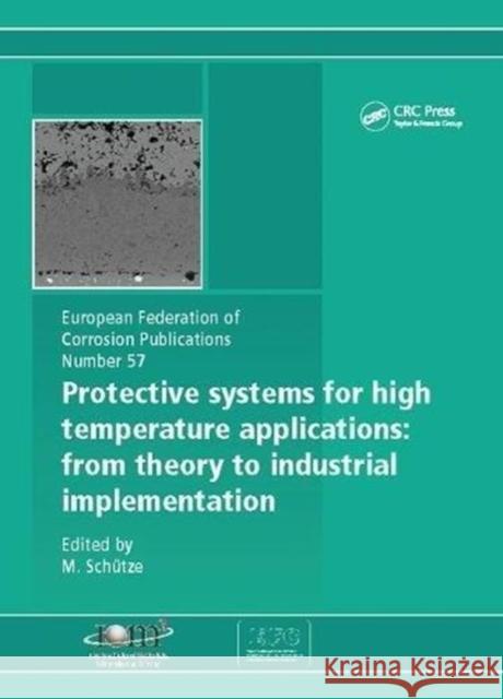 Protective Systems for High Temperature Applications Efc 57: From Theory to Industrial Implementation M. Schutze 9781138116368 Taylor and Francis