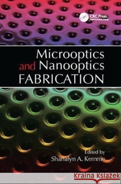 Microoptics and Nanooptics Fabrication Shanalyn Kemme (Sandia National Laborato   9781138116443 CRC Press