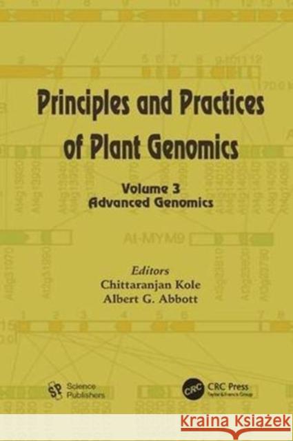 Principles and Practices of Plant Genomics, Volume 3: Advanced Genomics Chittaranjan Kole, Albert G. Abbott 9781138116498