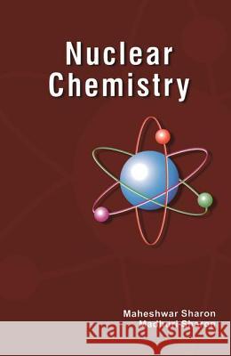 Nuclear Chemistry: Detection and Analysis of Radiation Maheshwar Sharon Madhuri Sharon 9781138116702