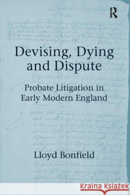 Devising, Dying and Dispute: Probate Litigation in Early Modern England Lloyd Bonfield 9781138117051 Taylor and Francis