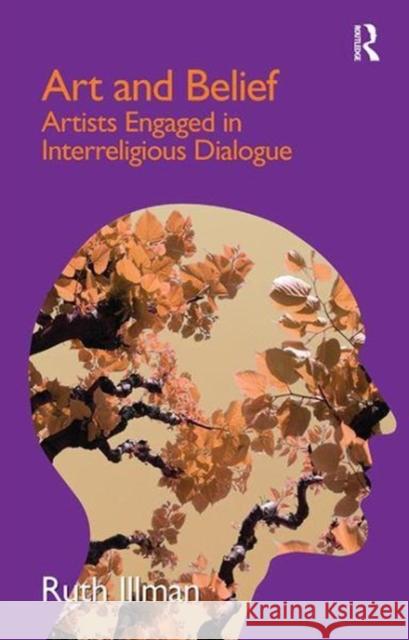 Art and Belief: Artists Engaged in Interreligious Dialogue Ruth Illman 9781138117143