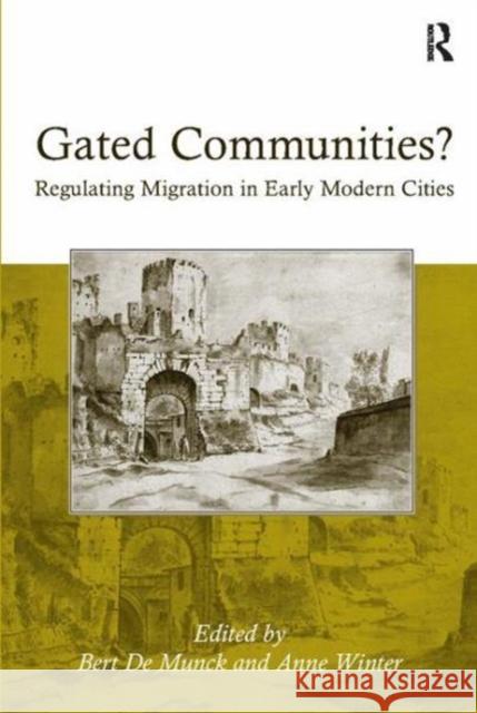 Gated Communities?: Regulating Migration in Early Modern Cities Anne Winter 9781138117174