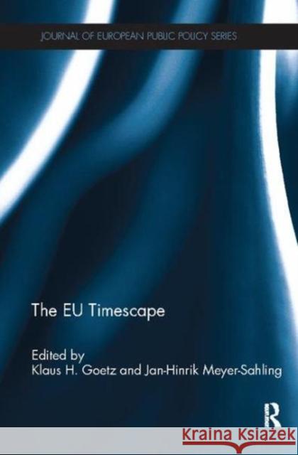 The Eu Timescape Klaus H. Goetz (University of Potsdam, G Jan-Hinrik Meyer-Sahling (University of   9781138117297 Routledge