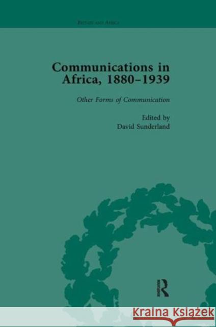Communications in Africa, 1880-1939, Volume 5: Other Forms of Communication Sunderland, David 9781138117327