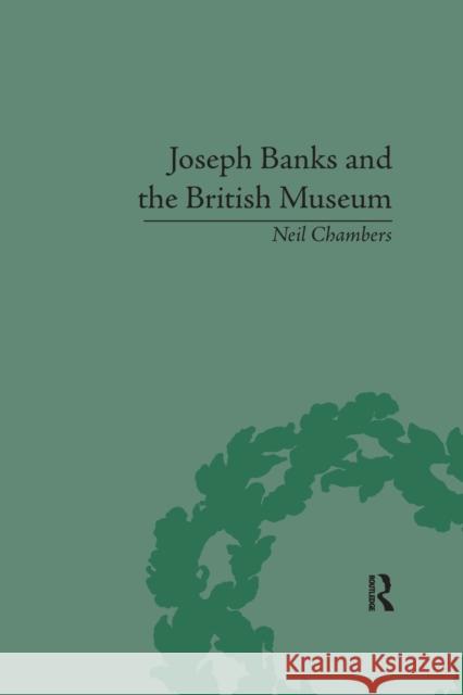 Joseph Banks and the British Museum: The World of Collecting, 1770-1830 Neil Chambers 9781138117587