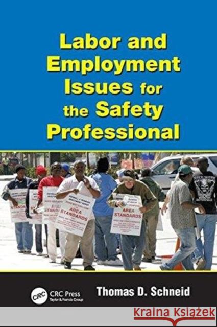 Labor and Employment Issues for the Safety Professional Thomas D. Schneid (Eastern Kentucky Univ   9781138117686 CRC Press