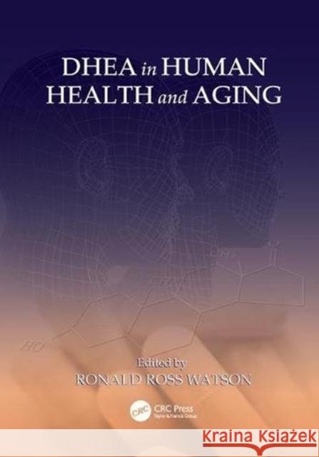 DHEA in Human Health and Aging Ronald Ross Watson (University of Arizon   9781138117730 CRC Press