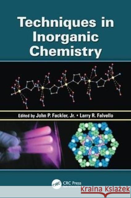 Techniques in Inorganic Chemistry John P. Fackler, Jr. (Texas A&M Universi Larry R. Falvello (University of Zaragoz  9781138117778