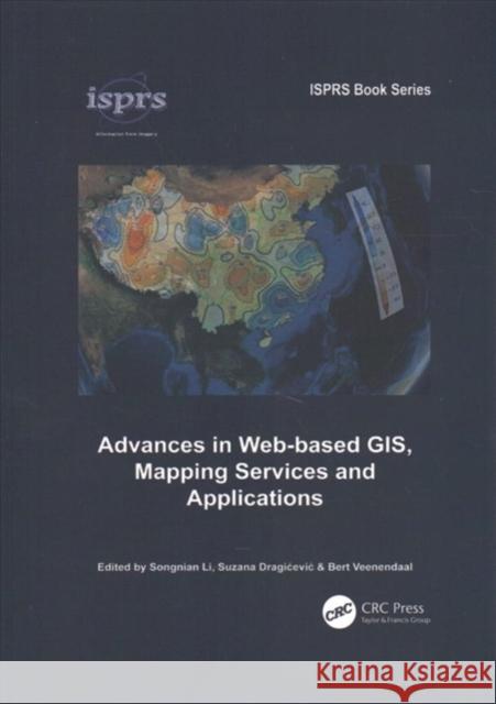 Advances in Web-Based Gis, Mapping Services and Applications Songnian Li Suzana Dragicevic (Simon Fraser Universi Bert Veenendaal (Curtin University of Te 9781138117815 CRC Press