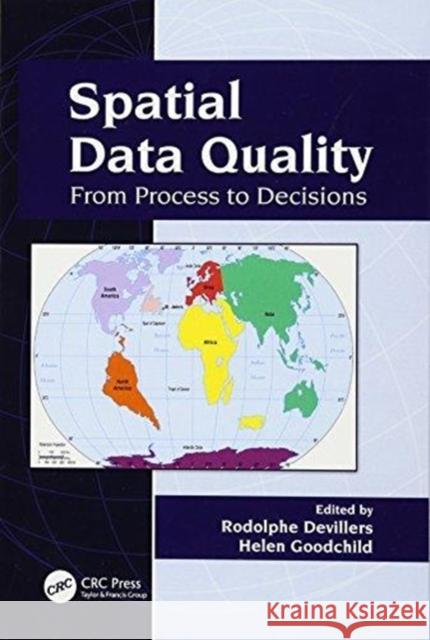 Spatial Data Quality: From Process to Decisions Rodolphe Devillers (Memorial University  Helen Goodchild (Memorial University, St  9781138117822 CRC Press