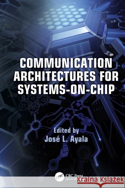 Communication Architectures for Systems-On-Chip Jose L. Ayala (Complutense University of   9781138117945 CRC Press