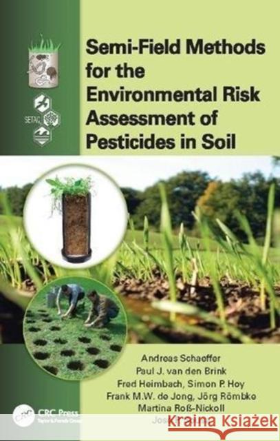 Semi-Field Methods for the Environmental Risk Assessment of Pesticides in Soil Andreas Schaeffer (RWTH Aachen Universit Paul J. van den Brink (Alterra Green Wor Fred Heimbach (RIFCon GmbH, Leichlinge 9781138117969