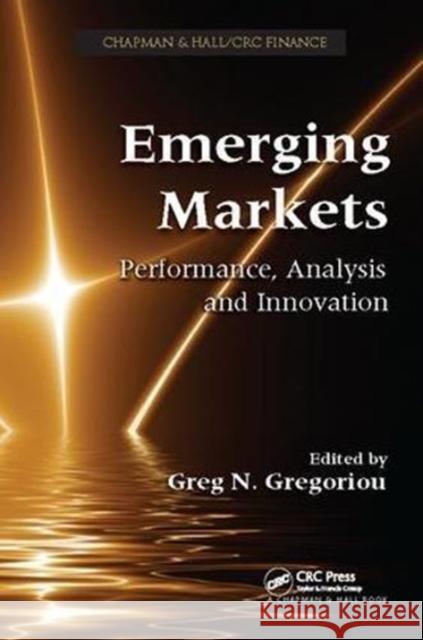 Emerging Markets: Performance, Analysis and Innovation Greg N. Gregoriou (State University of N   9781138117983 CRC Press