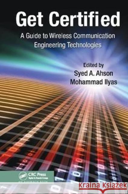 Get Certified: A Guide to Wireless Communication Engineering Technologies Syed A. Ahson (Microsoft Corporation, Redmond, Washington, USA Microsoft, WA, USA), Mohammad Ilyas (Florida Atlantic Uni 9781138118164 Taylor & Francis Ltd