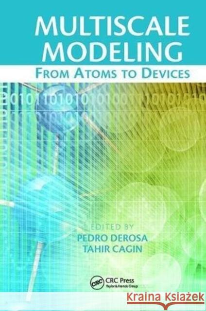 Multiscale Modeling: From Atoms to Devices Pedro Derosa (Louisiana Tech University, Tahir Cagin (Texas A&M University, Colle  9781138118249