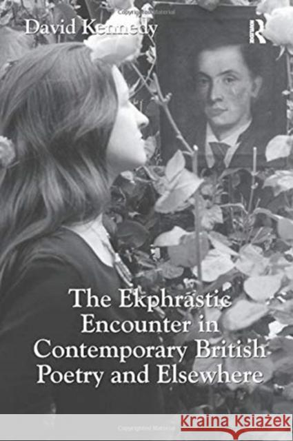 The Ekphrastic Encounter in Contemporary British Poetry and Elsewhere David Kennedy 9781138118331 Taylor and Francis