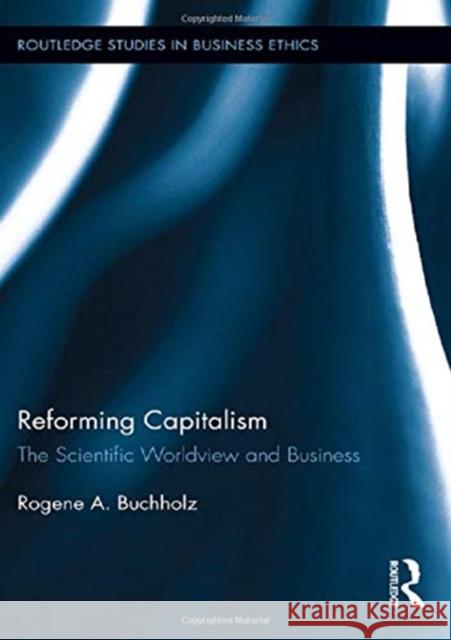 Reforming Capitalism: The Scientific Worldview and Business Rogene Buchholz 9781138118379