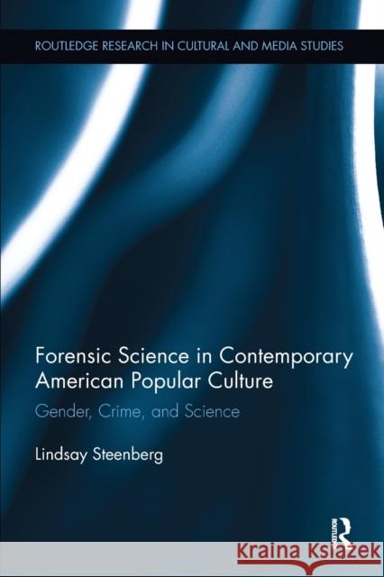 Forensic Science in Contemporary American Popular Culture: Gender, Crime, and Science Lindsay Steenberg 9781138118546 Taylor and Francis