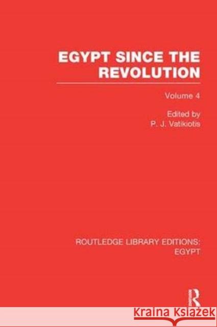 Egypt Since the Revolution (Rle Egypt) P. J. Vatikiotis 9781138118669 Routledge
