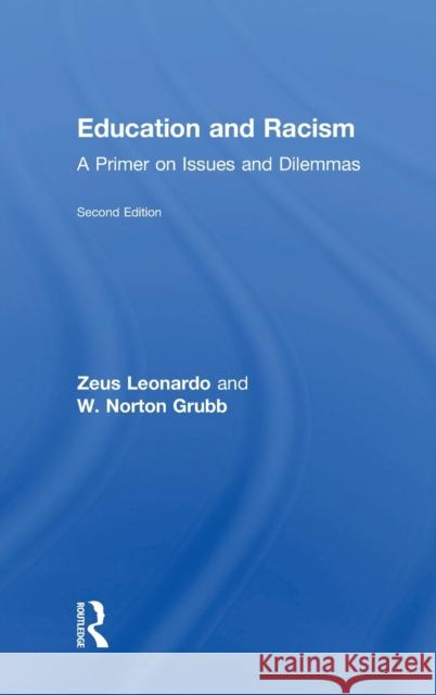 Education and Racism: A Primer on Issues and Dilemmas Zeus Leonardo W. Norton Grubb 9781138118768