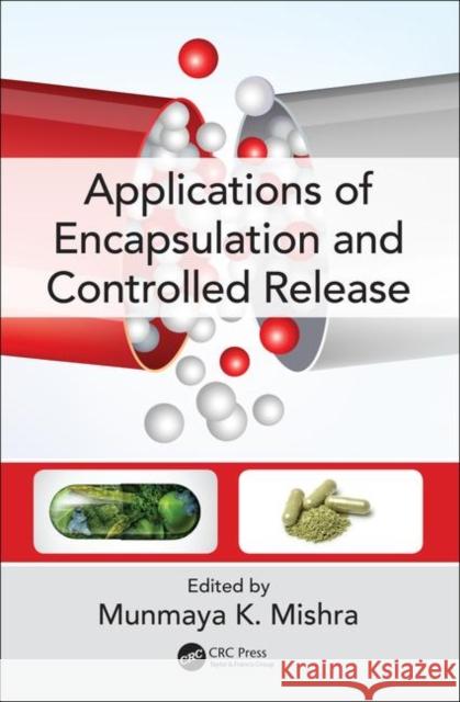Applications of Encapsulation and Controlled Release Munmaya K. Mishra 9781138118782 CRC Press