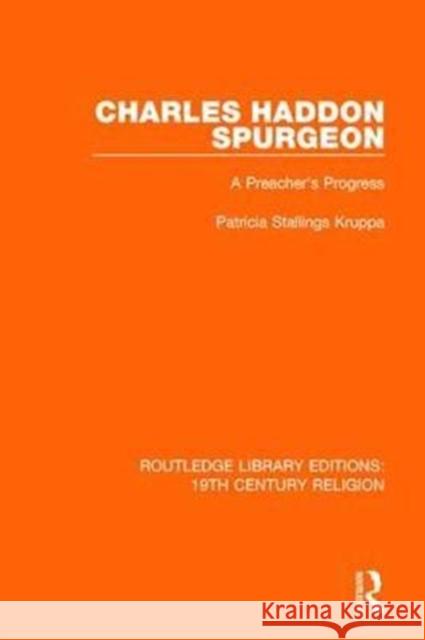 Charles Haddon Spurgeon: A Preachers Progress Patricia Stallings Kruppa 9781138118805 Taylor and Francis