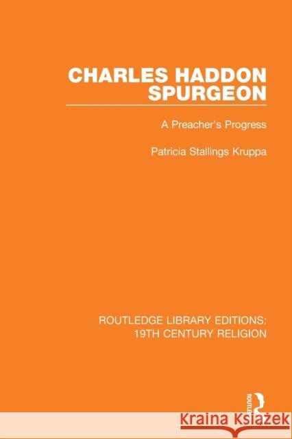 Charles Haddon Spurgeon: A Preachers Progress Patricia Stallings Kruppa 9781138118812 Routledge