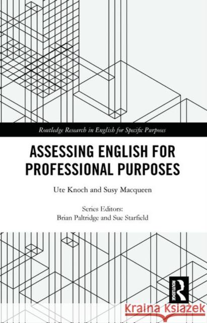 Assessing English for Professional Purposes Ute Knoch Susy Macqueen 9781138118867 Routledge