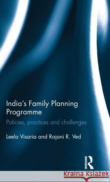 India's Family Planning Programme: Policies, practices and challenges Visaria, Leela 9781138118980 Routledge Chapman & Hall