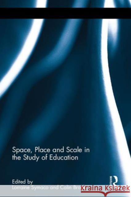 Space, Place and Scale in the Study of Education Lorraine Symaco Colin Brock 9781138119055 Routledge
