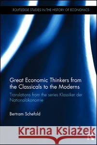Great Economic Thinkers from the Classicals to the Moderns: Translations from the Series Klassiker Der Nationalkonomie Bertram Schefold 9781138119239 Routledge
